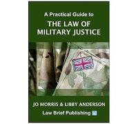 A Practical Guide To The Law Of Military Justice