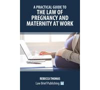 A Practical Guide To The Law Of Pregnancy And Maternity At Work