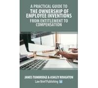 A Practical Guide To The Ownership Of Employee Inventions - From Entitlement To Compensation