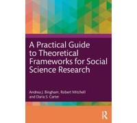A Practical Guide To Theoretical Frameworks For Social Science Research