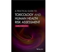 A Practical Guide to Toxicology and Human Health Risk Assessment by Laura Robinson Laura Robinson (Auteur)