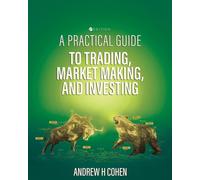 A Practical Guide To Trading, Market Making, And Investing