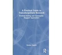 A Practical Guide to Transdisciplinary Research: Problem-Solving and Community-Engaged Approaches