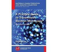 A Practical Guide To Transmission Electron Microscopy