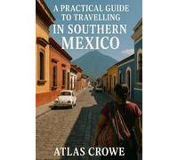 A Practical Guide To Travelling In Southern Mexico