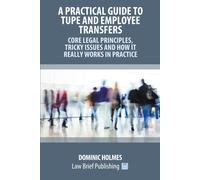 A Practical Guide To Tupe And Employee Transfers - Core Legal Principles, Tricky Issues And How It Really Works In Practice