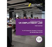 A Practical Guide To: UK Employment Law: For HR Professionals, Managers & Employees