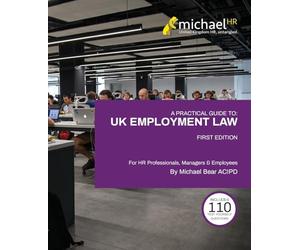 A Practical Guide To: UK Employment Law: For HR Professionals, Managers & Employees