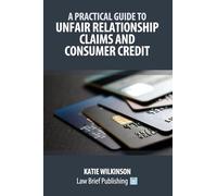 A Practical Guide to Unfair Relationship Claims and Consumer Credit