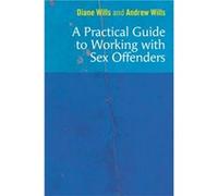 A Practical Guide to Working with Sex Offenders by Andrew Wills Andrew Wills (Auteur)