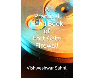 A Practical Hand Book of FortiGate Firewall