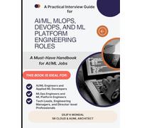 A Practical Interview Guide For Cloud, AI/ML, MLOps, DevOps, and Platform Engineering Roles: A Must-Have Handbook for AI/ML Jobs