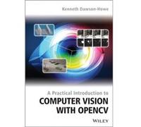 A Practical Introduction to Computer Vision with OpenCV by DawsonHowe & Kenneth Trinity College & Dublin DawsonHowe Kenneth Trinity College Dublin (Auteur)