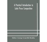 A Practical Introduction To Latin Prose Composition
