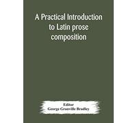 A Practical Introduction To Latin Prose Composition
