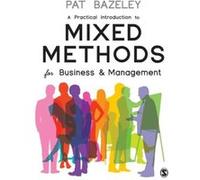 A Practical Introduction To Mixed Methods For Business And Management