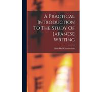 A Practical Introduction To The Study Of Japanese Writing