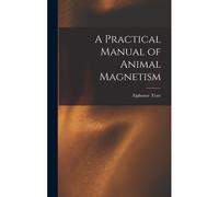 A Practical Manual Of Animal Magnetism