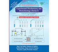 A Practical Manual of Experimental Biochemistry and Biotechnology (Series I)-Blue: Basic Lab Safety; Solutions & Buffers; Carbohydrates; Amino Acids & Proteins; Enzymes; Lipids; Proximate Analysis