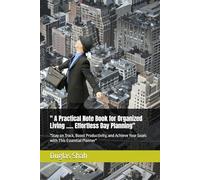 " A Practical Note Book for Organized Living": "Stay on Track, Boost Productivity, and Achieve Your Goals with This Essential Planner"