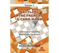A Practical Opening Repertoire for White: Battling the French & Caro-kann (1)