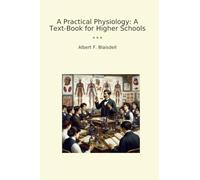 A Practical Physiology: A Text-Book for Higher Schools