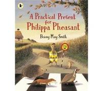 A Practical Present for Philippa Pheasant by Briony May Smith Briony May Smith (Auteur)