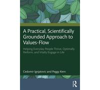 A Practical, Scientifically Grounded Approach to Values-Flow Helping Everyday People Thrive, Optimally Perform, and Vitally Engage in Life - Cedomir Ignjatovic - Routledge - ebook (ePub) - Livre