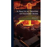 A Practical Treatise of Foundry Irons
