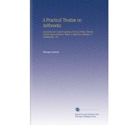 A Practical Treatise on Arithmetic: Combining the Useful Properties of Former Works, With the Modern Improvements.to Which is Added Two Methods of Bookkeeping.. Key