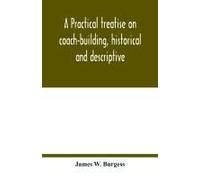 A Practical Treatise On Coach-Building, Historical And Descriptive