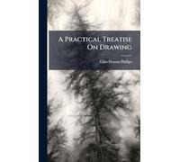 A Practical Treatise On Drawing