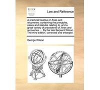 A Practical Treatise On Fines And Recoveries: Containing The Principles, Cases And Statutes Relating To, And A Great Variety Of Precedents Of, Fines