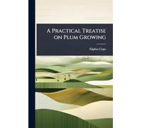 A Practical Treatise on Plum Growing