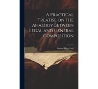 A Practical Treatise On The Analogy Between Legal And General Composition