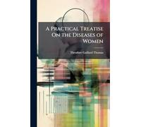 A Practical Treatise On the Diseases of Women