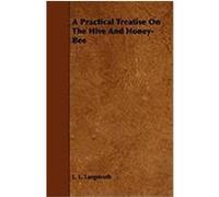 A Practical Treatise on the Hive and Honey-Bee Langstroth, L. L. (Auteur)
