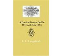 A Practical Treatise on the Hive and Honey-Bee Langstroth, L. L. (Auteur)