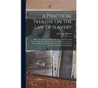 A Practical Treatise On the Law of Slavery Being a Compilation of All the Decisions Made On That Subject in the Several Courts of the United States and St Jacob D. WheelerJacob D. Wheeler (Auteur)