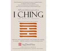 A Practical, Visionary Guide to I Ching