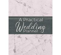 A Practical Wedding Planner: Checklists, Worksheets, Organizer And More Tools For Planning The Perfect Wedding With A Small Budget