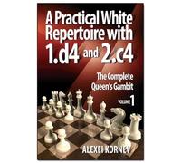 A Practical White Repertoire with 1.D4 and 2.C4: 1: The Complete Queen's Gambit