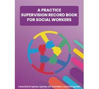 A Practice Supervision Record Book For Social Workers: A Record Book For Supervisor, Supervise, ASYE Social Worker, & Social Work Apprentice