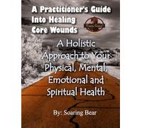 A Practitioner's Guide: Into Healing Core Wounds