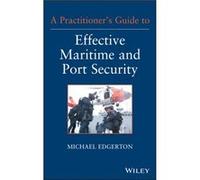 A Practitioners Guide to Effective Maritime and Port Security by Michael Edgerton Michael Edgerton (Auteur)