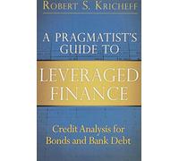 A Pragmatist's Guide to Leveraged Finance: Credit Analysis for Bonds and Bank Debt