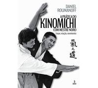 A prática do kinomichi com mestre Noro Toque, relação movimento - Daniel Roumanoff - Summus Editorial - ebook (ePub) - Livre