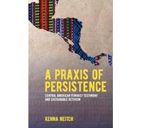 A Praxis of Persistence: Central American Feminist Testimony and Sustainable Activism