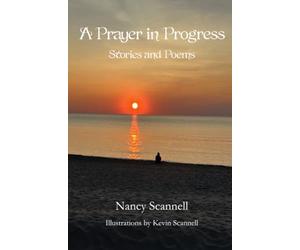 A Prayer in Progress: Stories and Poems
