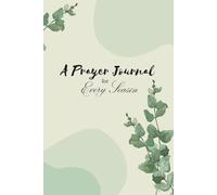 A Prayer Journal for Every Season: Simplify, strengthening your spirit.